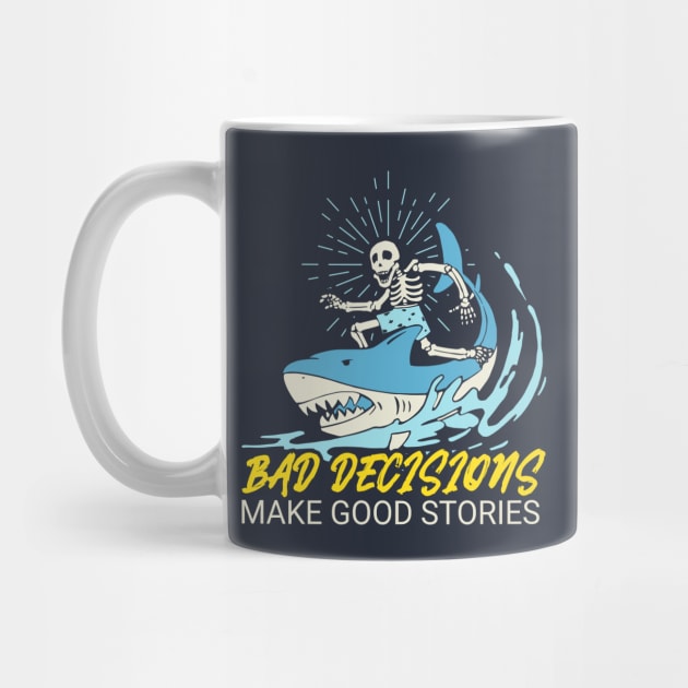 Bad Decisions Make Good Stories - Skeleton Riding A Shark by M n' Emz Studio